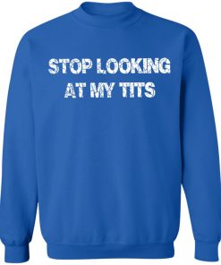 Private: Stop Looking At My Tits Sweatshirt