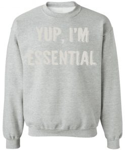 Private: Yup I’m Essential Sweatshirt
