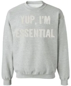 Yup I’m Essential Sweatshirt