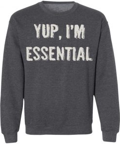 Private: Yup I’m Essential Sweatshirt