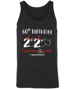60th Birthday 2020 The Year When Shit Got Real Quarantined Unisex Tank