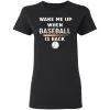 GydiaGarden Wake Me Up When Baseball is Back Women's T-Shirt 2 GydiaGarden Wake Me Up When Baseball is Back Women’s T-Shirt