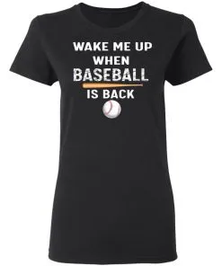 GydiaGarden Wake Me Up When Baseball is Back Women’s T-Shirt