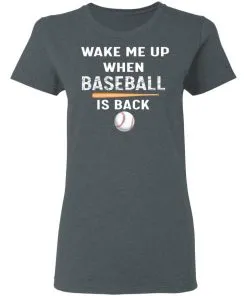 GydiaGarden Wake Me Up When Baseball is Back Women’s T-Shirt