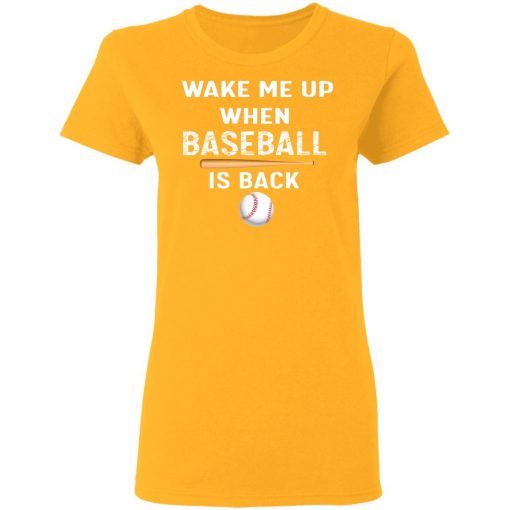 Private: GydiaGarden Wake Me Up When Baseball is Back Women’s T-Shirt