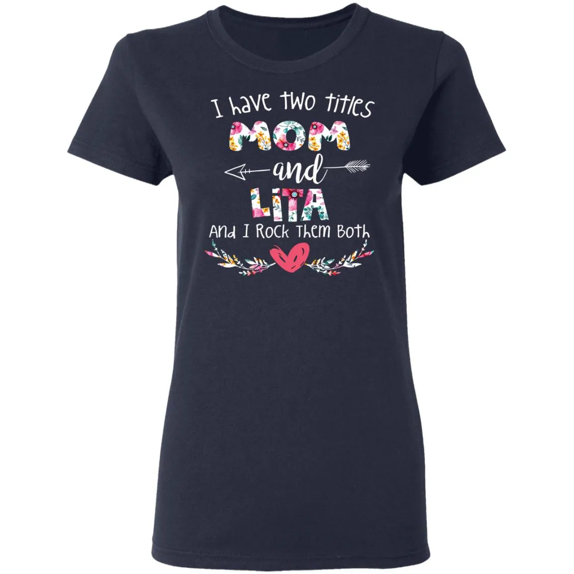 I Have Two Titles Mom And LITA Women’s T-Shirt I Have Two Titles Mom And LITA Women’s T-Shirt