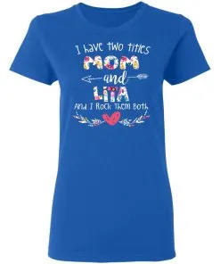 I Have Two Titles Mom And LITA Women's T-Shirt 11 I Have Two Titles Mom And LITA Women’s T-Shirt
