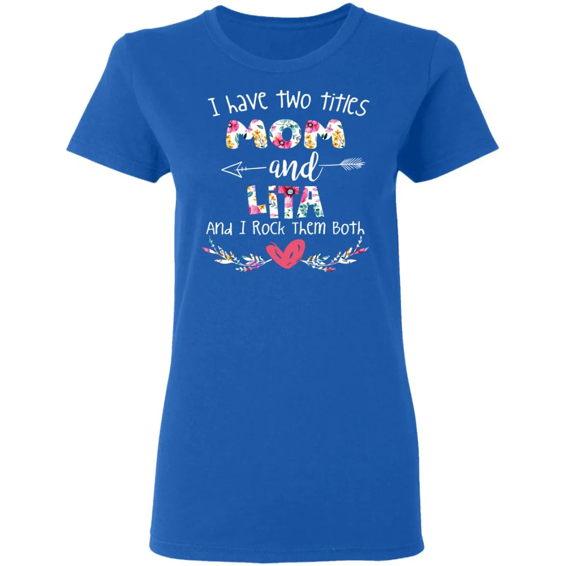 I Have Two Titles Mom And LITA Women’s T-Shirt I Have Two Titles Mom And LITA Women’s T-Shirt