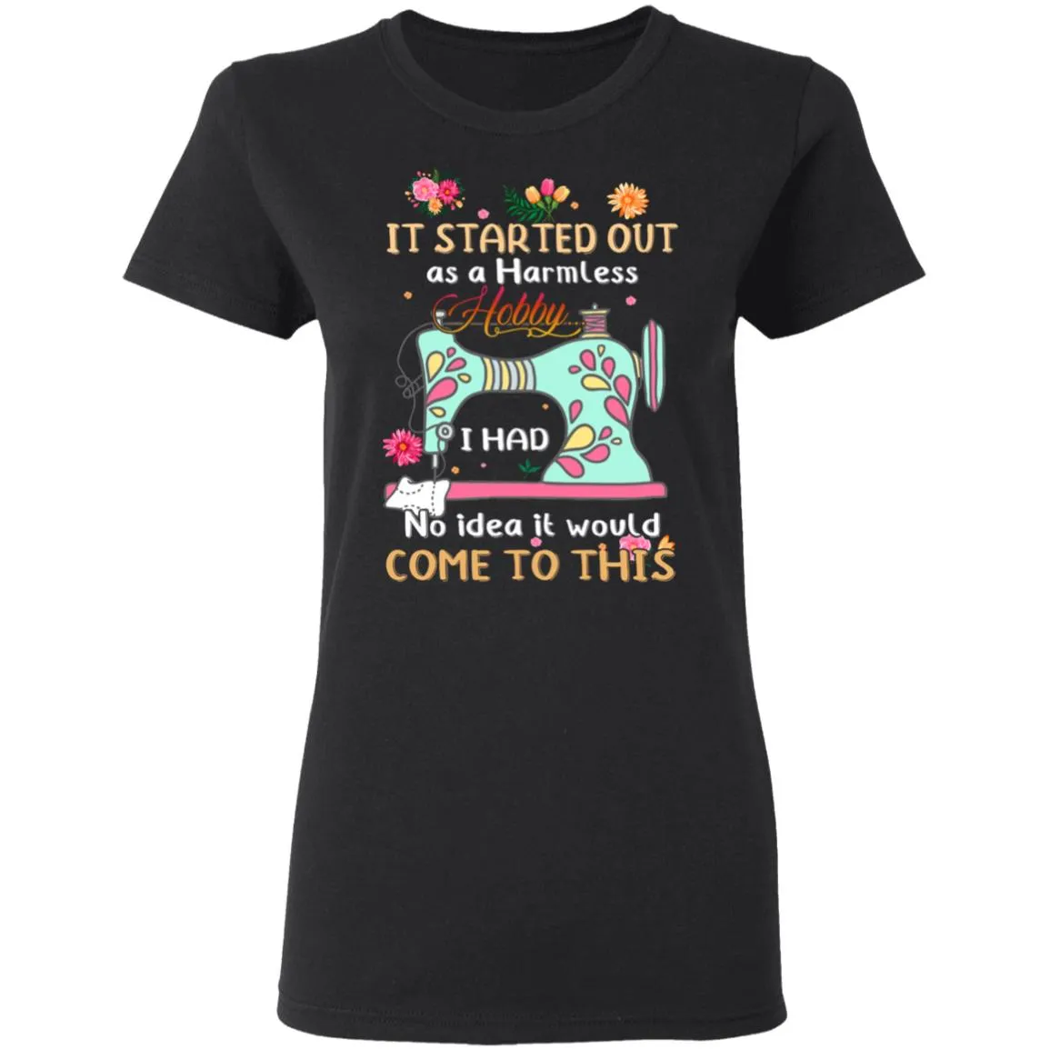 It Started Out As A Harmless Hobby Women’s T-Shirt It Started Out As A Harmless Hobby Women’s T-Shirt