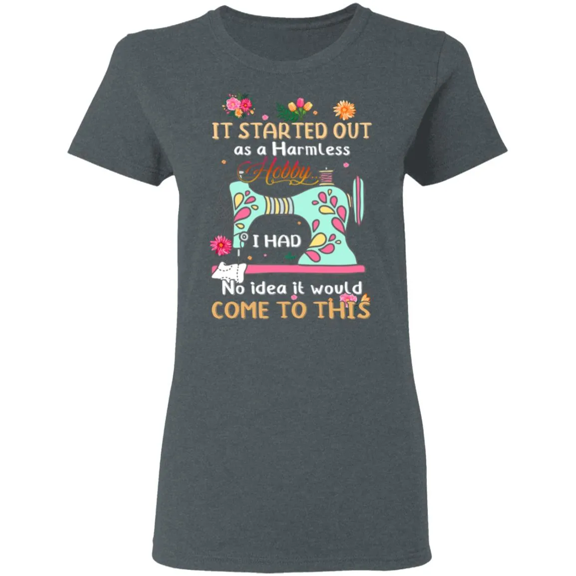 It Started Out As A Harmless Hobby Women’s T-Shirt It Started Out As A Harmless Hobby Women’s T-Shirt