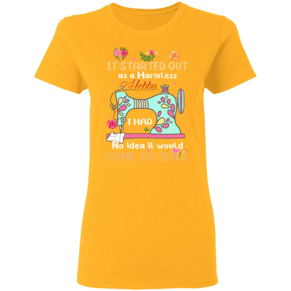 It Started Out As A Harmless Hobby Women’s T-Shirt It Started Out As A Harmless Hobby Women’s T-Shirt