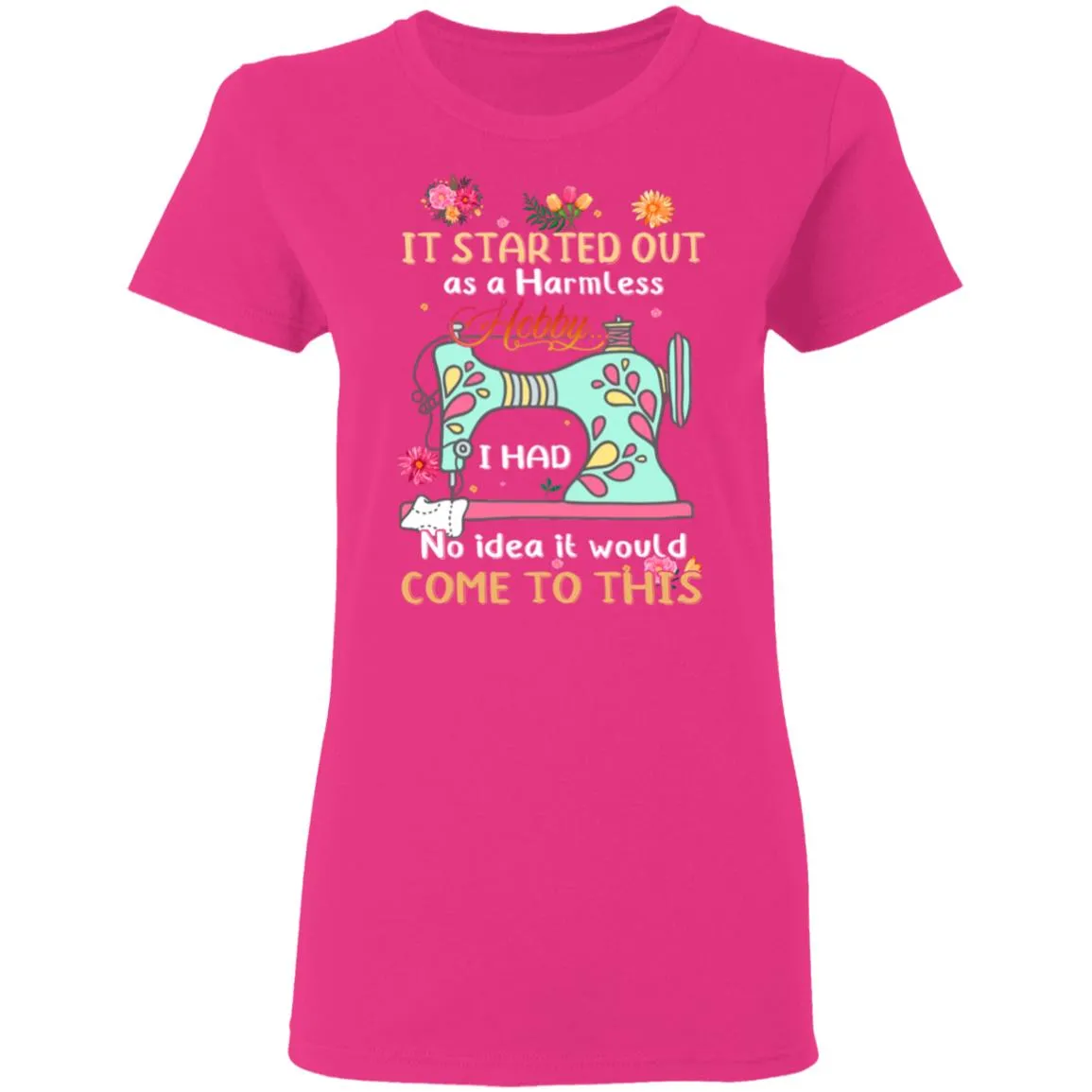 It Started Out As A Harmless Hobby Women’s T-Shirt It Started Out As A Harmless Hobby Women’s T-Shirt