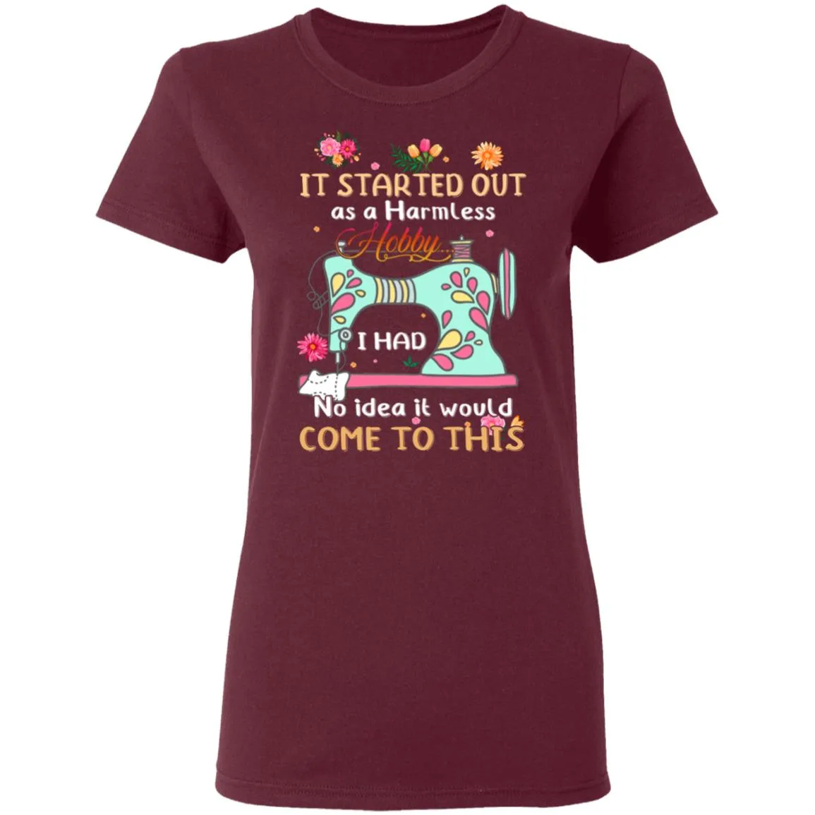 It Started Out As A Harmless Hobby Women’s T-Shirt It Started Out As A Harmless Hobby Women’s T-Shirt