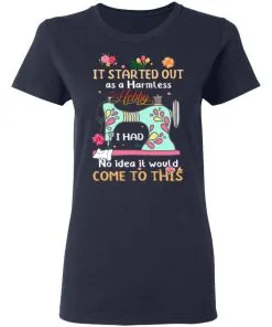 It Started Out As A Harmless Hobby Women's T-Shirt 8 It Started Out As A Harmless Hobby Women’s T-Shirt