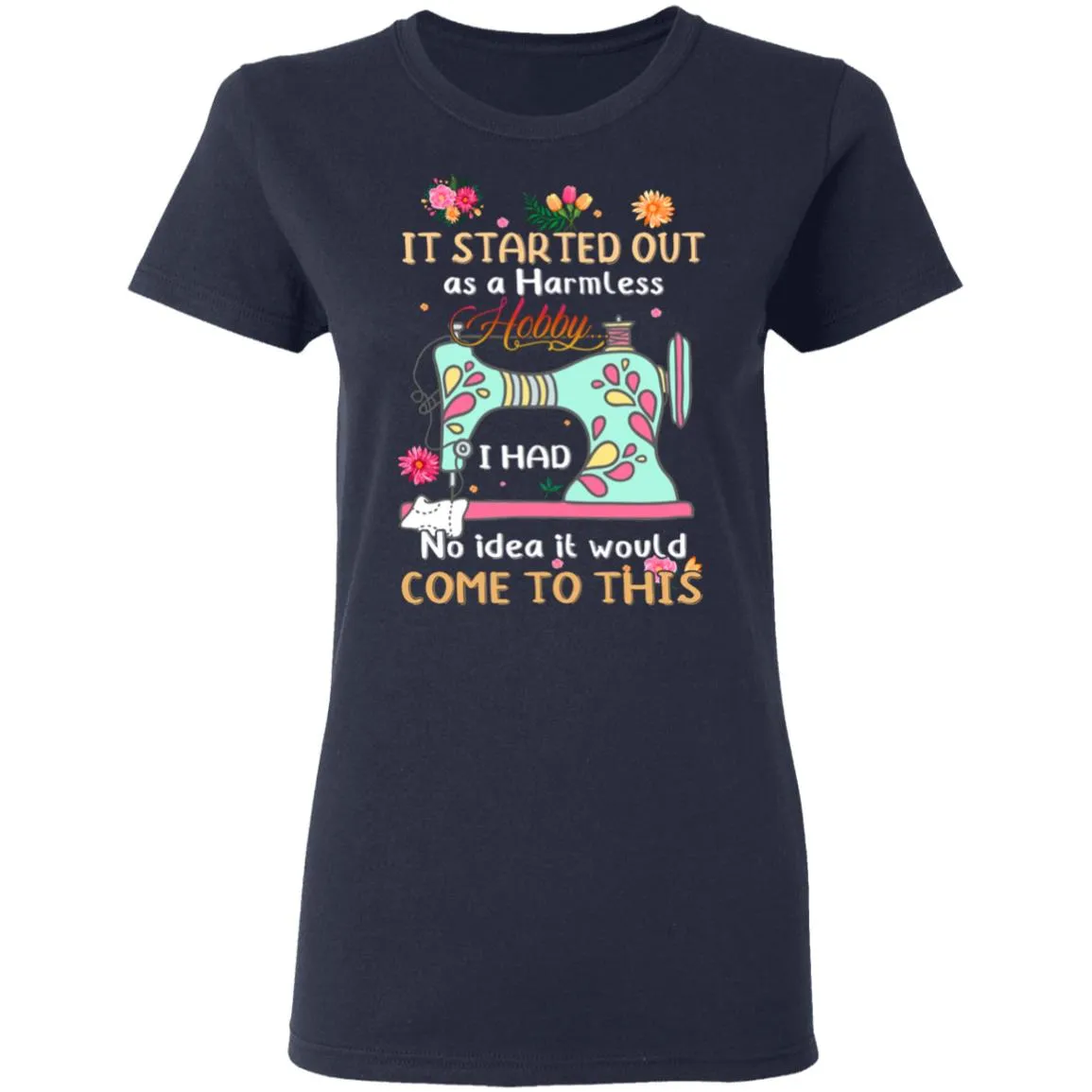 It Started Out As A Harmless Hobby Women’s T-Shirt It Started Out As A Harmless Hobby Women’s T-Shirt