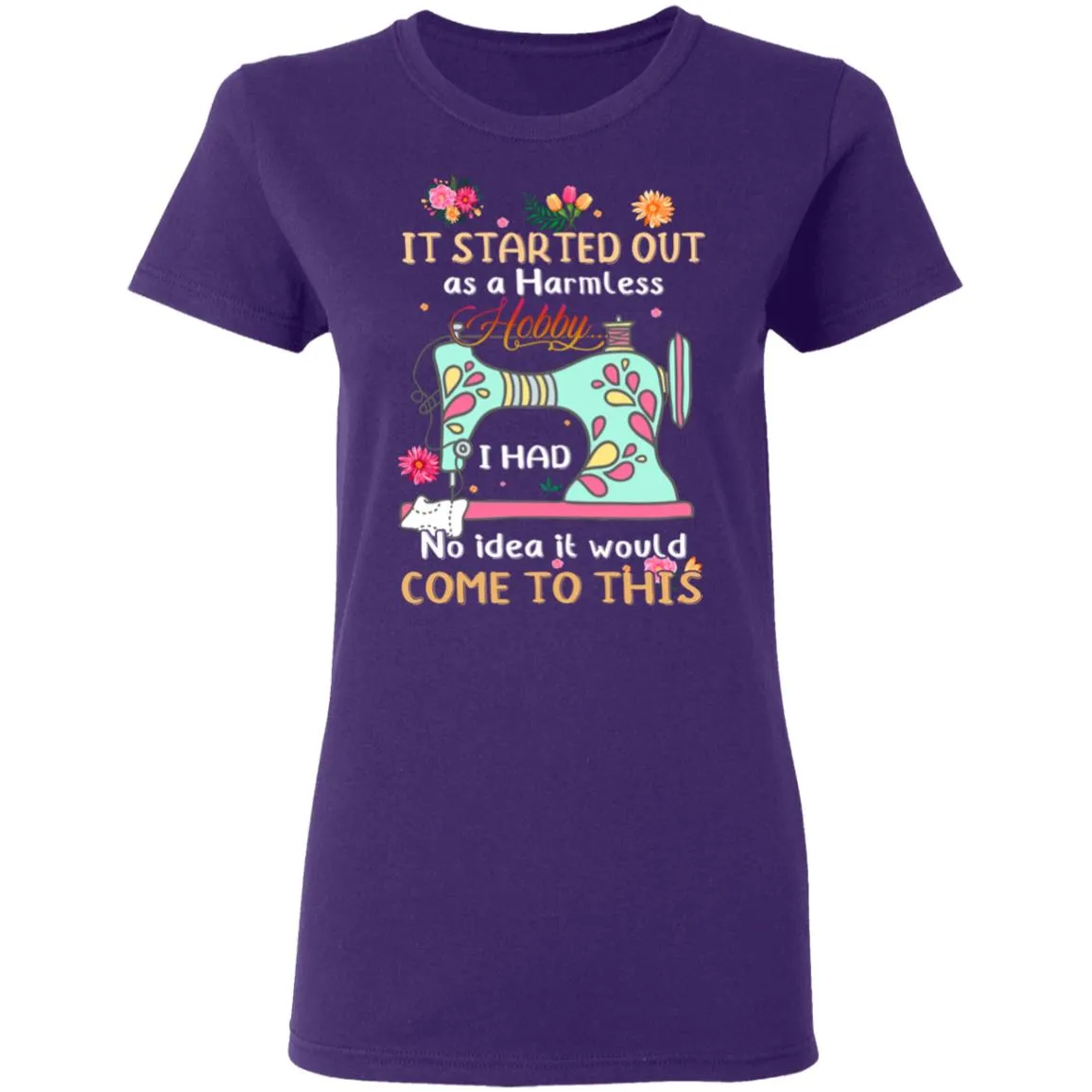 It Started Out As A Harmless Hobby Women’s T-Shirt It Started Out As A Harmless Hobby Women’s T-Shirt