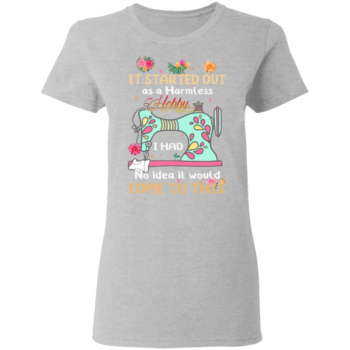 It Started Out As A Harmless Hobby Women’s T-Shirt It Started Out As A Harmless Hobby Women’s T-Shirt