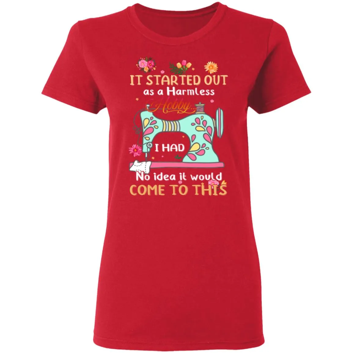 It Started Out As A Harmless Hobby Women’s T-Shirt It Started Out As A Harmless Hobby Women’s T-Shirt