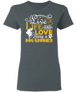 Love Being A Dog Groomer Women’s T-Shirt