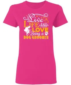 Love Being A Dog Groomer Women's T-Shirt 5 Love Being A Dog Groomer Women’s T-Shirt