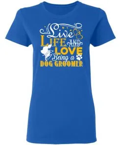 Love Being A Dog Groomer Women's T-Shirt 12 Love Being A Dog Groomer Women’s T-Shirt
