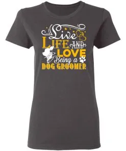 Love Being A Dog Groomer Women's T-Shirt 13 Love Being A Dog Groomer Women’s T-Shirt