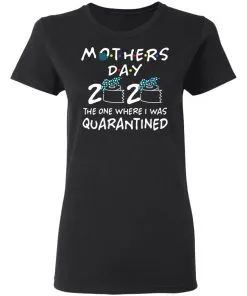 Mothers 2020 The One Where They Were Quarantined Women’s T-Shirt