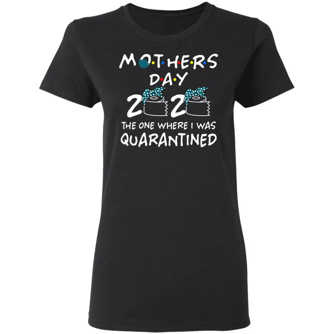 Mothers 2020 The One Where They Were Quarantined Women’s T-Shirt Mothers 2020 The One Where They Were Quarantined Women’s T-Shirt