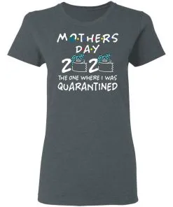 Mothers 2020 The One Where They Were Quarantined Women’s T-Shirt
