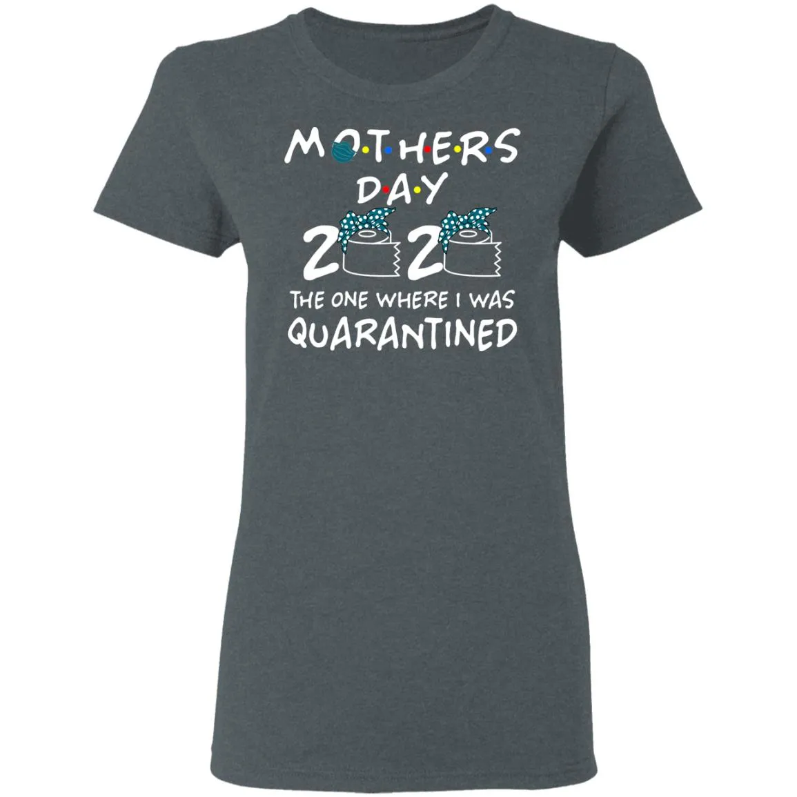 Mothers 2020 The One Where They Were Quarantined Women’s T-Shirt Mothers 2020 The One Where They Were Quarantined Women’s T-Shirt