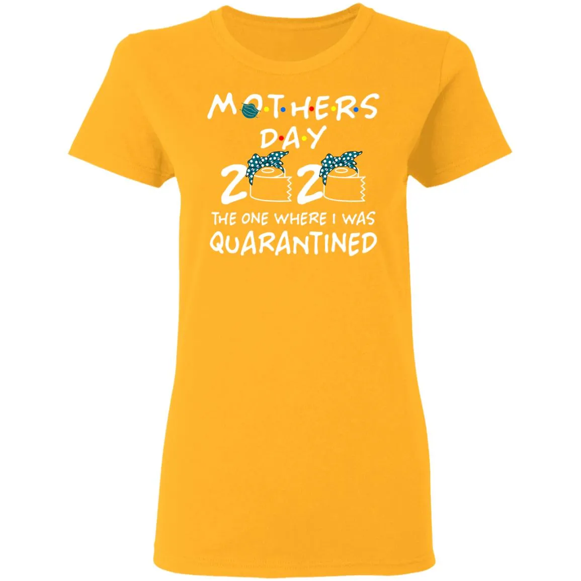 Mothers 2020 The One Where They Were Quarantined Women’s T-Shirt Mothers 2020 The One Where They Were Quarantined Women’s T-Shirt