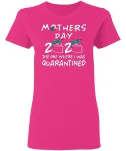 Mothers 2020 The One Where They Were Quarantined Women's T-Shirt 5 Mothers 2020 The One Where They Were Quarantined Women’s T-Shirt