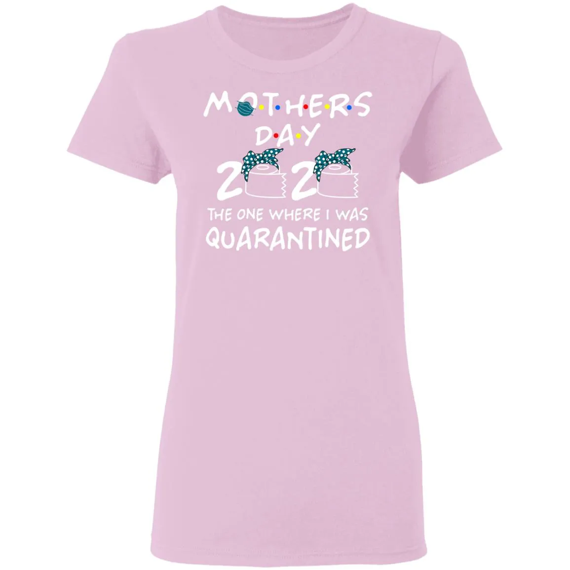 Mothers 2020 The One Where They Were Quarantined Women’s T-Shirt Mothers 2020 The One Where They Were Quarantined Women’s T-Shirt