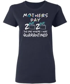 Mothers 2020 The One Where They Were Quarantined Women's T-Shirt 8 Mothers 2020 The One Where They Were Quarantined Women’s T-Shirt