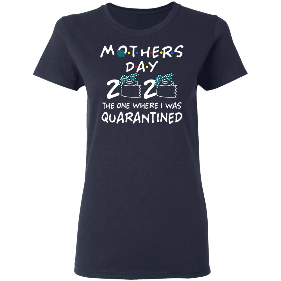 Mothers 2020 The One Where They Were Quarantined Women’s T-Shirt Mothers 2020 The One Where They Were Quarantined Women’s T-Shirt