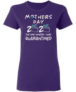 Mothers 2020 The One Where They Were Quarantined Women's T-Shirt 9 Mothers 2020 The One Where They Were Quarantined Women’s T-Shirt