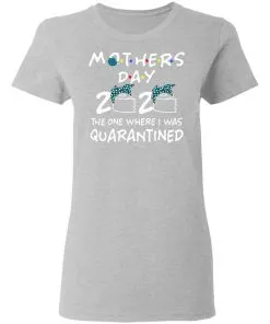 Mothers 2020 The One Where They Were Quarantined Women's T-Shirt 10 Mothers 2020 The One Where They Were Quarantined Women’s T-Shirt
