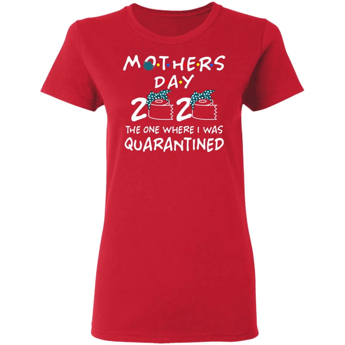 Mothers 2020 The One Where They Were Quarantined Women’s T-Shirt Mothers 2020 The One Where They Were Quarantined Women’s T-Shirt