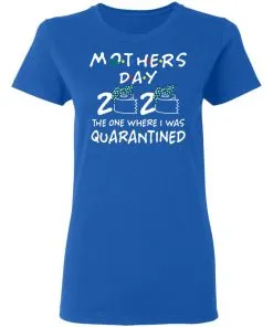 Mothers 2020 The One Where They Were Quarantined Women's T-Shirt 12 Mothers 2020 The One Where They Were Quarantined Women’s T-Shirt