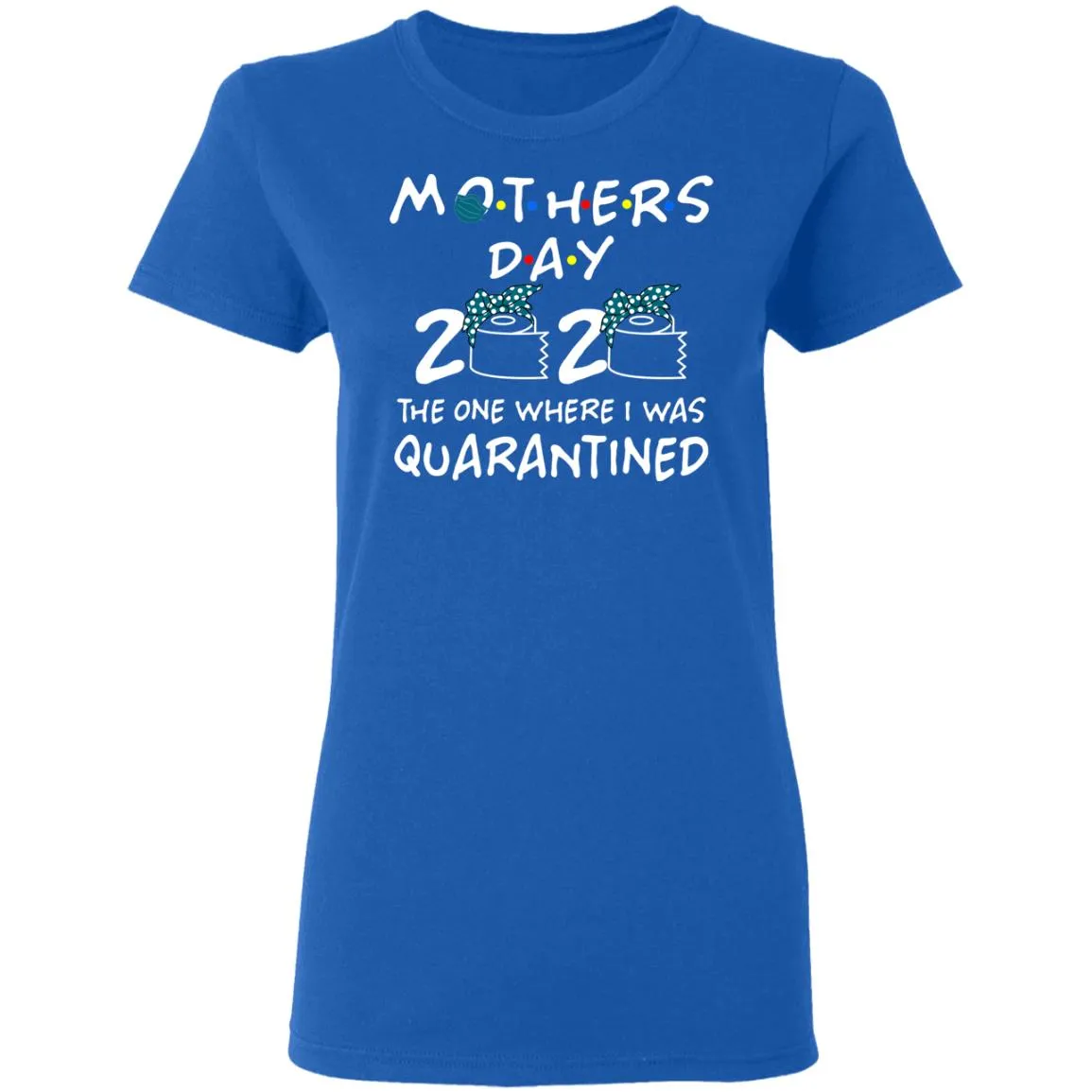 Mothers 2020 The One Where They Were Quarantined Women’s T-Shirt Mothers 2020 The One Where They Were Quarantined Women’s T-Shirt