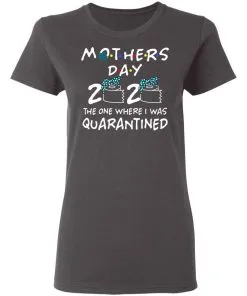 Mothers 2020 The One Where They Were Quarantined Women's T-Shirt 13 Mothers 2020 The One Where They Were Quarantined Women’s T-Shirt