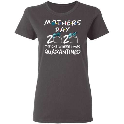 Private: Mothers 2020 The One Where They Were Quarantined Women’s T-Shirt