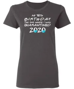 My 10th The One Where They were Quarantined Class of 2020 Quarantine Women's T-Shirt 13 My 10th The One Where They were Quarantined Class of 2020 Quarantine Women’s T-Shirt