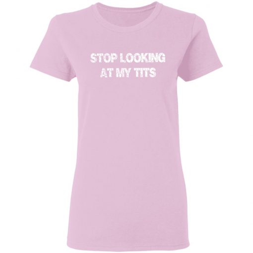 Private: Stop Looking At My Tits Women’s T-Shirt