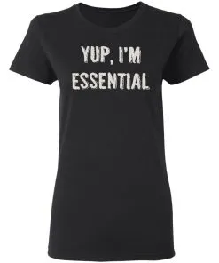 Yup I’m Essential Women’s T-Shirt