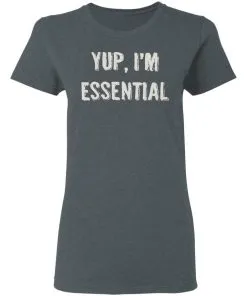 Yup I’m Essential Women’s T-Shirt