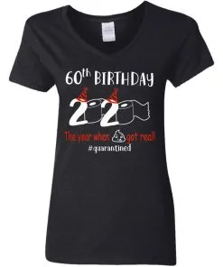 60th Birthday 2020 The Year When Shit Got Real Quarantined Women’s V-Neck T-Shirt