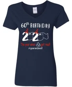 60th Birthday 2020 The Year When Shit Got Real Quarantined Women’s V-Neck T-Shirt