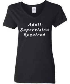 Adult Supervision Required Women’s V-Neck T-Shirt