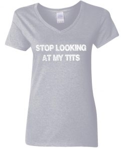 Private: Stop Looking At My Tits Women’s V-Neck T-Shirt